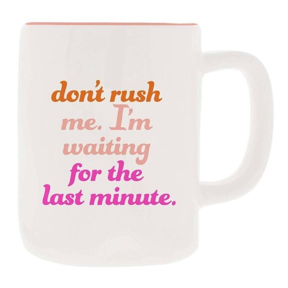 Ceramic Mug: Don't Rush Me I'm Waiting Til The Last Minute - Picture 1 of 1